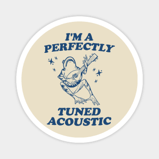I'm a perfectly tuned acoustic Unisex T Shirt, Frog Funny Meme Magnet